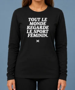 Hot Good Tout Le Monde Regarde Le Sport FéMinin Long Sleeve Shirt