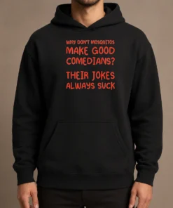 Hot Hot Why Don'T Mosquitos Make Good Comedians Their Jokes Always Suck Red Text Hoodie