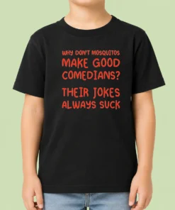 Hot Hot Why Don'T Mosquitos Make Good Comedians Their Jokes Always Suck Red Text Kids T-Shirt