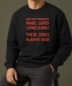Hot Hot Why Don'T Mosquitos Make Good Comedians Their Jokes Always Suck Red Text Sweater