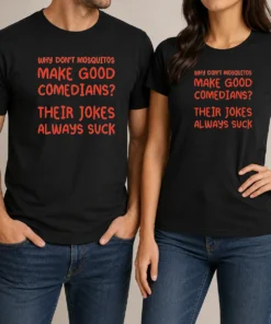 Hot Hot Why Don'T Mosquitos Make Good Comedians Their Jokes Always Suck Red Text printed on a classic short sleeve t shirt