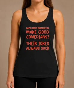 Hot Hot Why Don'T Mosquitos Make Good Comedians Their Jokes Always Suck Red Text Tank Top