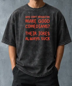 Hot Hot Why Don'T Mosquitos Make Good Comedians Their Jokes Always Suck Red Text printed on a comfortable washed t shirt