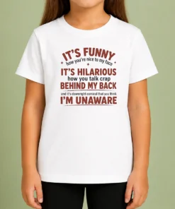 Hot I'Is Funny How You Are Nice To My Face And Talk Crap Behind My Back Kids T-Shirt