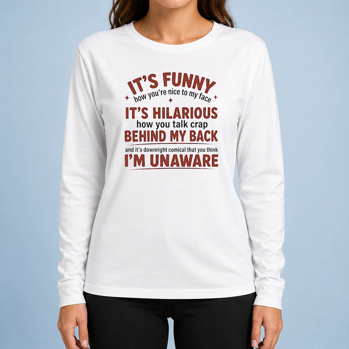 Hot I'Is Funny How You Are Nice To My Face And Talk Crap Behind My Back Long Sleeve Shirt