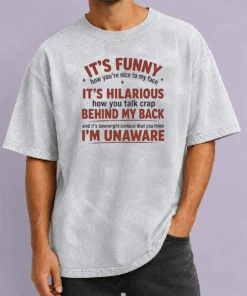 Hot I'Is Funny How You Are Nice To My Face And Talk Crap Behind My Back Washed T-Shirt