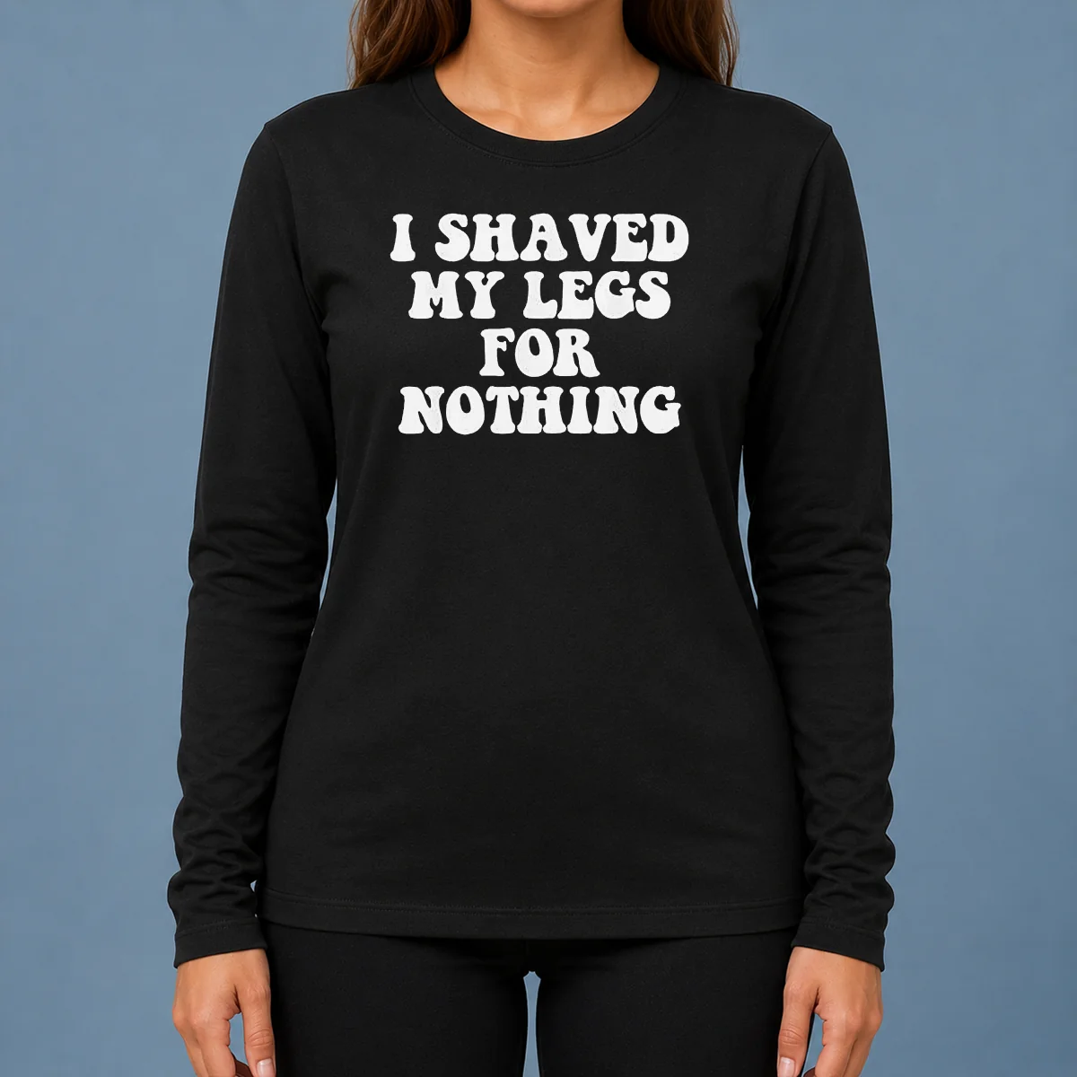 Hot I Shaved My Legs For Nothing Funny Humor long sleeve shirt in black with bold white text design
