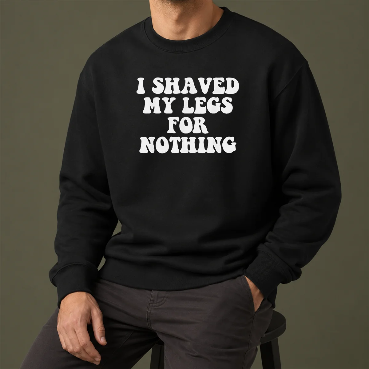 Hot I Shaved My Legs For Nothing Funny Humor Sweater