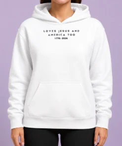 Hot Loves Jesus And America Too 1776 2026 Faith Patriotic Christianity Freedom Hoodie