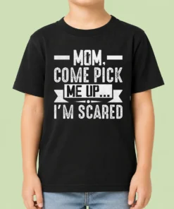 Hot Mom Come Pick Me Up I'M Scared Funny Kids T-Shirt