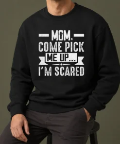 Hot Mom Come Pick Me Up I'M Scared Funny Sweater