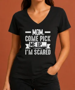 Hot Mom Come Pick Me Up I'M Scared Funny V-Neck Shirt