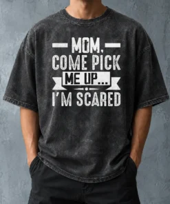 Hot Mom Come Pick Me Up I'M Scared Funny Washed T-Shirt