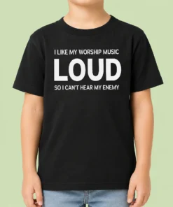 Hot Nice I Like My Worship Music Loud So I Can'T Hear My Enemy Kids T-Shirt