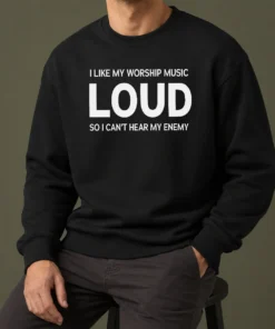 Hot Nice I Like My Worship Music Loud So I Can'T Hear My Enemy Sweater