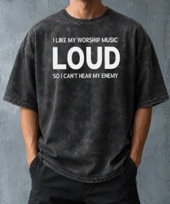 Hot Nice I Like My Worship Music Loud So I Can'T Hear My Enemy Washed T-Shirt