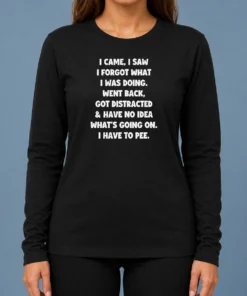 Hot Official I Came I Saw I Forgot What I Was Doing Funny Quote Long Sleeve Shirt