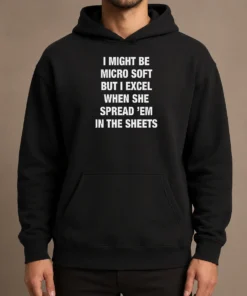 Hot Official I Might Be Micro Soft But I Excel When She Spread 'Em In The Sheets Hoodie in black, front view with printed text design