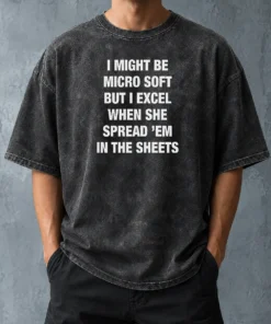 Hot Official I Might Be Micro Soft But I Excel When She Spread 'Em In The Sheets Washed T-Shirt