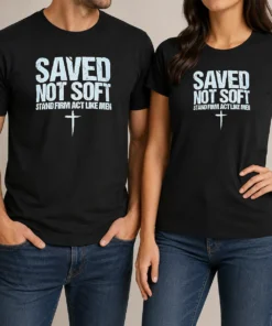 Hot Official Saved Not Soft Stand Firm Act Like Men Christian