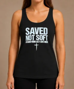 Hot Official Saved Not Soft Stand Firm Act Like Men Christian Tank Top