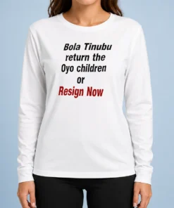 Hot Original Bola Tinubu Return The Oyo Children Or Resign Now Long Sleeve Shirt