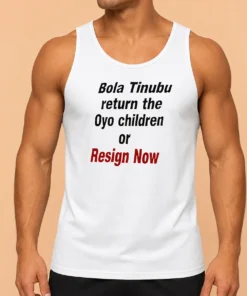 Hot Original Bola Tinubu Return The Oyo Children Or Resign Now Tank Top