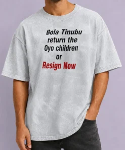 Hot Original Bola Tinubu Return The Oyo Children Or Resign Now Washed T-Shirt