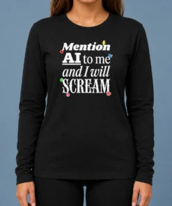 Hot Original Mention AI To Me And I Will Scream Anti Artificial Intelligence Protest long sleeve shirt in black, front view