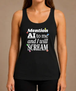 Hot Original Mention AI To Me And I Will Scream Anti Artificial Intelligence Protest Tank Top