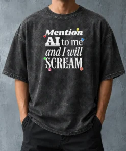 Hot Original Mention AI To Me And I Will Scream Anti Artificial Intelligence Protest Washed T-Shirt