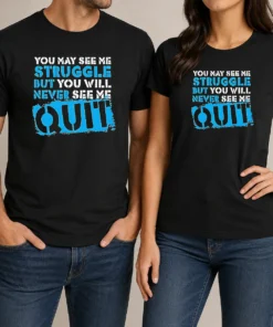 Hot Premium Nice You May See Me Struggle But You Will Never See Me Quit