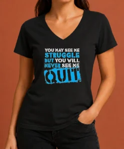 Hot Premium Nice You May See Me Struggle But You Will Never See Me Quit V-Neck Shirt
