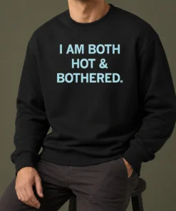 Hot Pretty I Am Both Hot & Bothered Slogan Funny Sweater