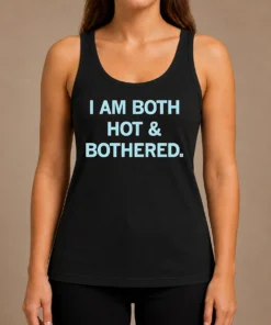 Hot Pretty I Am Both Hot & Bothered Slogan Funny Tank Top