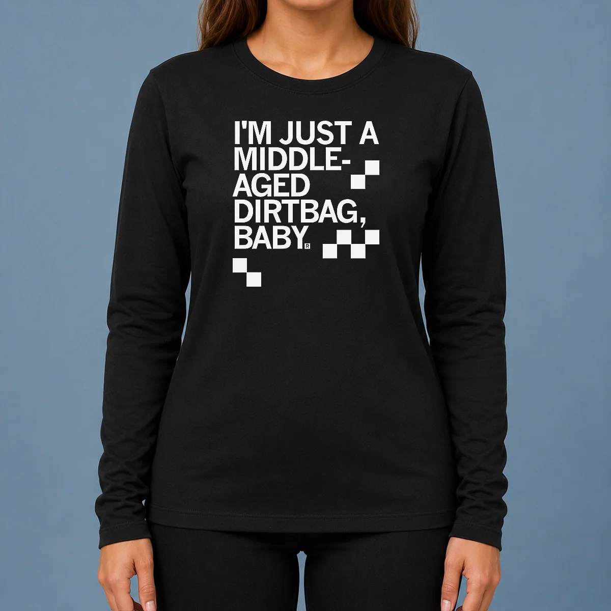 Hot Pretty Middle Aged Dirt Bag Long Sleeve Shirt