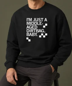 Hot Pretty Middle Aged Dirt Bag Sweater