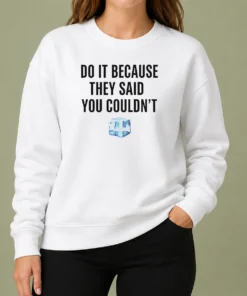 Hot Top Do It Because They Said You Couldn'T ICE Cube Quote Sweater