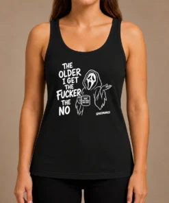 Hot Top The Older I Get The Fucker The No Ghost Face Nope Not Today Not Ever Tank Top