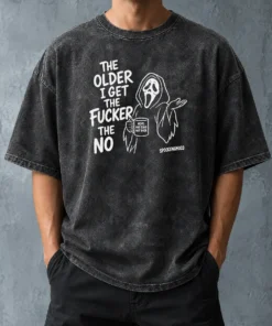 Hot Top The Older I Get The Fucker The No Ghost Face Nope Not Today Not Ever Washed T-Shirt