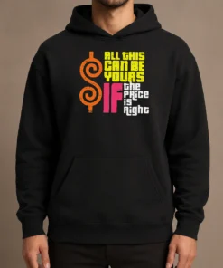 Nice All This Can Be Yours If The Price Is Right Geek Hoodie