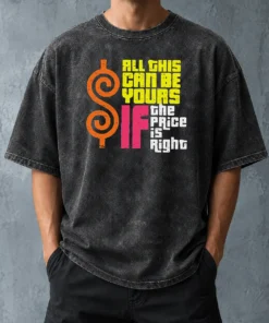 Nice All This Can Be Yours If The Price Is Right Geek Washed T-Shirt