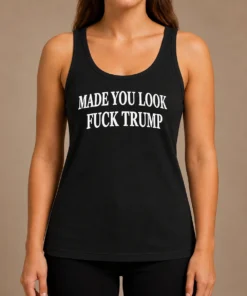 Nice Funny Made You Look Fuck Donald Trump Cap Tank Top