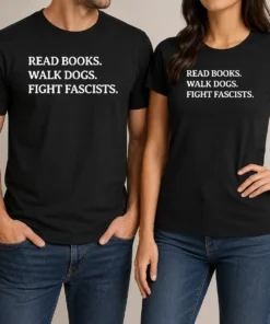 Nice Funny Read Books Walk Dogs Fight Fascists t shirt in classic fit with bold white text on black fabric