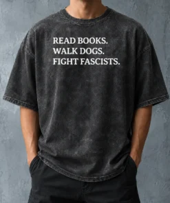 Nice Funny Read Books Walk Dogs Fight Fascists Washed T-Shirt