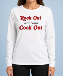 Nice Funny Rock Out With Your Cock Out Humor Slogan Long Sleeve Shirt