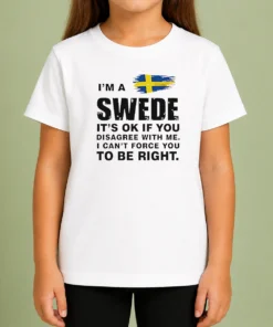 Nice Funny Swede I Am A Swede It Is Ok If You Disagree With Me I Cannot Force You To Be Right Kids T-Shirt