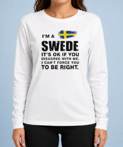 Nice Funny Swede I Am A Swede It Is Ok If You Disagree With Me I Cannot Force You To Be Right long sleeve shirt in white, front view