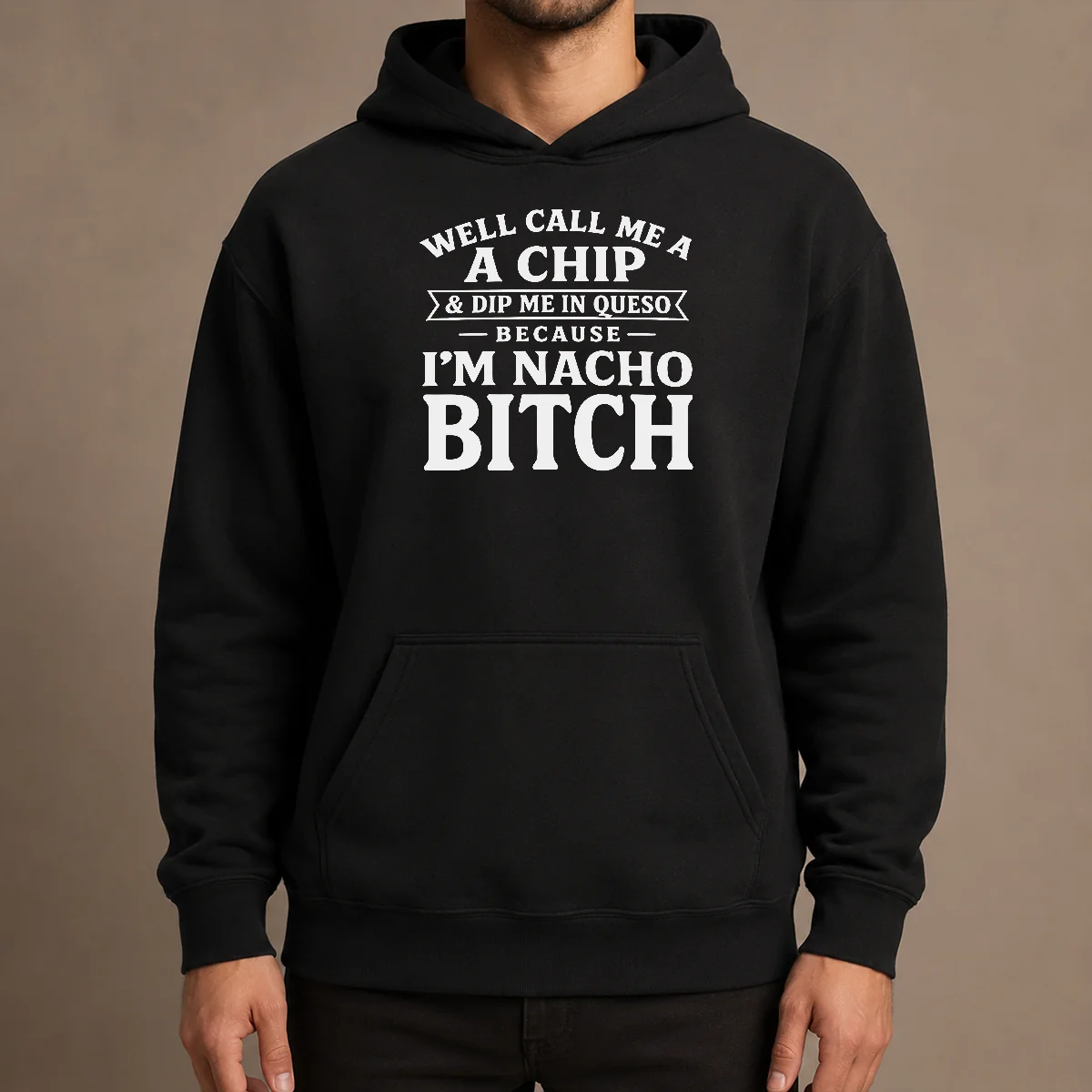 Nice Funny Well Call Me A Chip And Dip Me In Queso Because Im Nacho Bitch Hoodie
