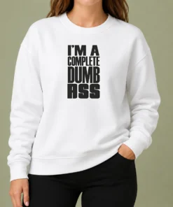 Nice Good I'M A Complete Dumb Ass Slogan Funny Humor Sweater